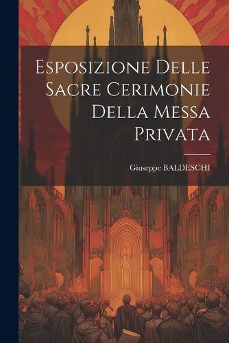 Cover image for Esposizione Delle Sacre Cerimonie Della Messa Privata