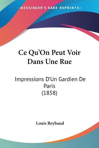 Ce Qu'on Peut Voir Dans Une Rue: Impressions D'Un Gardien de Paris (1858)