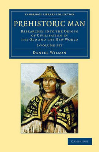 Prehistoric Man 2 Volume Set: Researches into the Origin of Civilisation in the Old and the New World