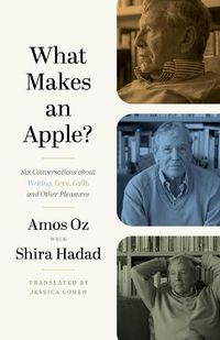 Cover image for What Makes an Apple?: Six Conversations about Writing, Love, Guilt, and Other Pleasures