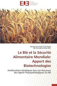 Cover image for Le Bl  Et La S curit  Alimentaire Mondiale: Apport Des Biotechnologies