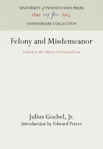 Felony and Misdemeanor: A Study in the History of Criminal Law