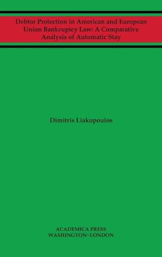 Debtor Protection in American and European Union Bankruptcy Law: A Comparative Analysis of Automatic Stay