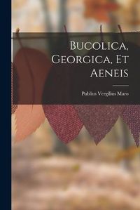 Cover image for Bucolica, Georgica, Et Aeneis