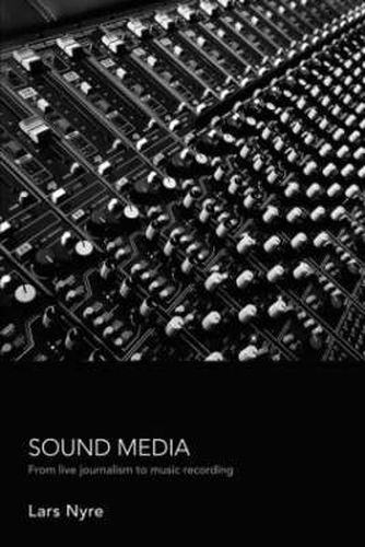 Cover image for Sound Media: From Live Journalism to Music Recording