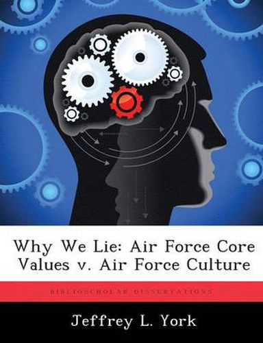 Cover image for Why We Lie: Air Force Core Values v. Air Force Culture