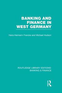 Cover image for Banking and Finance in West Germany (RLE Banking & Finance)