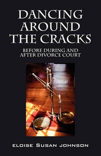 Cover image for Dancing Around the Cracks: Before During and After Divorce Court