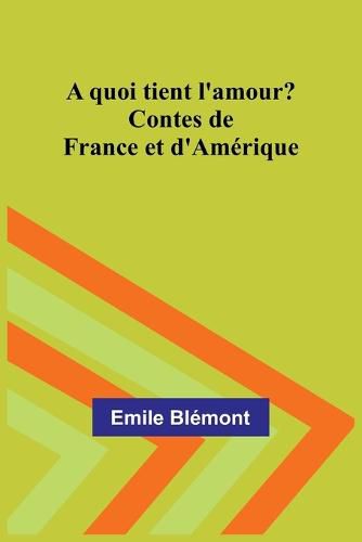 Cover image for A quoi tient l'amour? Contes de France et d'Amerique