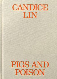 Cover image for Candice Lin: Pigs and Poison
