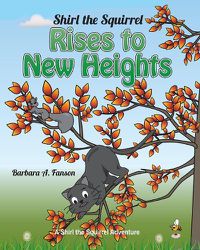 Cover image for Shirl the Squirrel Rises to New Heights