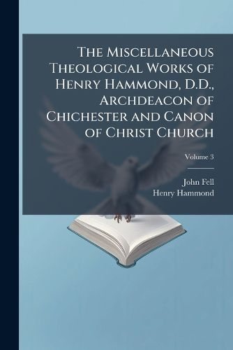 Cover image for The Miscellaneous Theological Works of Henry Hammond, D.D., Archdeacon of Chichester and Canon of Christ Church