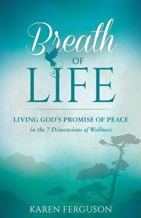 Cover image for Breath of Life: Living God's Promise of Peace in the 7 Dimensions of Wellness