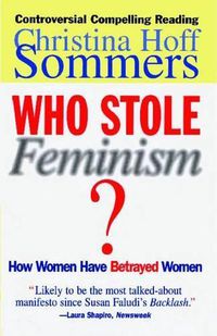 Cover image for Who Stole Feminism?: How Women Have Betrayed Women