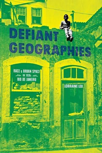 Cover image for Defiant Geographies: Race and Urban Space in 1920s Rio de Janeiro