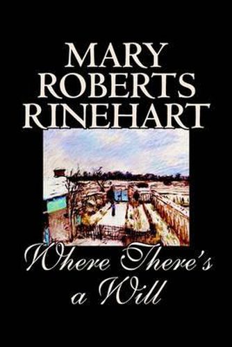 Where There's a Will by Mary Roberts Rinehart, Fiction, Mystery & Detective