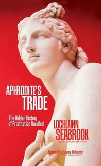 Cover image for Aphrodite's Trade: The Hidden History of Prostitution Unveiled