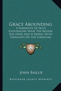 Cover image for Grace Abounding: A Narrative of Facts Illustrating What the Revival Has Done and Is Doing, with Thoughts on the Christian Ministry (1861)