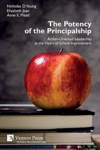 Cover image for The Potency of the Principalship: Action-Oriented Leadership at the Heart of School Improvement