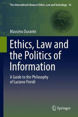 Cover image for Ethics, Law and the Politics of Information: A Guide to the Philosophy of Luciano Floridi