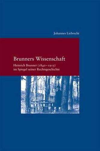 Cover image for Brunners Wissenschaft: Heinrich Brunner(1840-1915) Im Spiegel Seiner Rechtsgeschichte