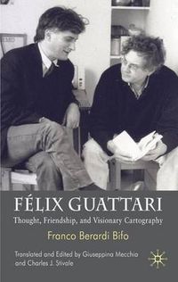 Cover image for Felix Guattari: Thought, Friendship, and Visionary Cartography