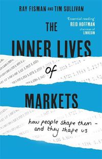 Cover image for The Inner Lives of Markets: How People Shape Them - And They Shape Us