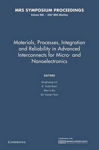 Cover image for Materials, Processes, Integration and Reliability in Advanced Interconnects for Micro- and Nanoelectronics: Volume 990: Symposium Held April 10-12, 2007, San Francisco, California, U.S.A.