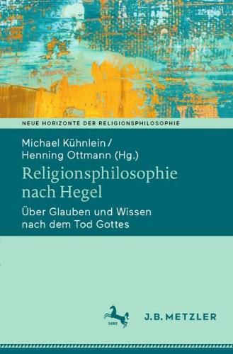 Cover image for Religionsphilosophie nach Hegel: UEber Glauben und Wissen nach dem Tod Gottes