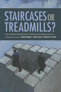 Cover image for Staircases or Treadmills?: Labor Market Intermediaries and Economic Opportunity in a Changing Economy