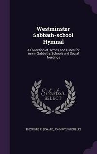 Cover image for Westminster Sabbath-School Hymnal: A Collection of Hymns and Tunes for Use in Sabbaths Schools and Social Meetings