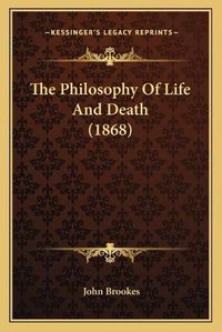 Cover image for The Philosophy of Life and Death (1868)