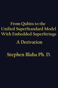 Cover image for From Qubits to the Unified Superstandard Model with Embedded Superstrings a Derivation