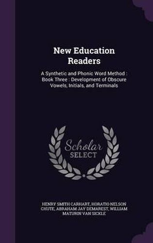 New Education Readers: A Synthetic and Phonic Word Method: Book Three: Development of Obscure Vowels, Initials, and Terminals