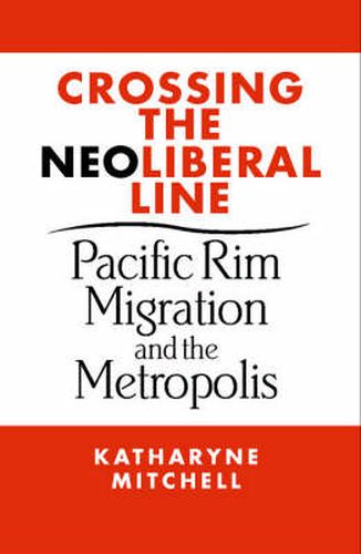 Crossing the Neoliberal Line: Pacific Rim Migration and the Metropolis