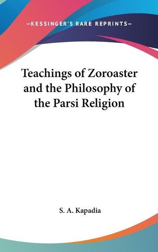 Cover image for Teachings of Zoroaster and the Philosophy of the Parsi Religion