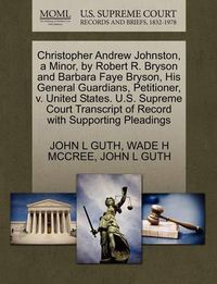 Cover image for Christopher Andrew Johnston, a Minor, by Robert R. Bryson and Barbara Faye Bryson, His General Guardians, Petitioner, V. United States. U.S. Supreme Court Transcript of Record with Supporting Pleadings