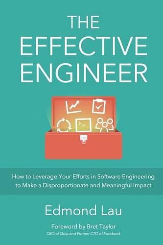 Cover image for The Effective Engineer: How to Leverage Your Efforts In Software Engineering to Make a Disproportionate and Meaningful Impact