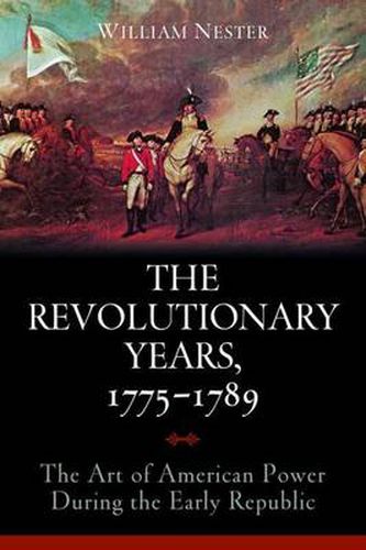 The Revolutionary Years, 1775-1789: The Art of American Power During the Early Republic