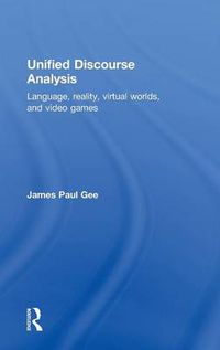 Cover image for Unified Discourse Analysis: Language, Reality, Virtual Worlds and Video Games