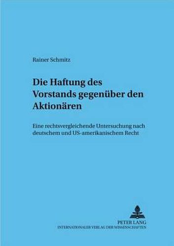 Cover image for Die Haftung Des Vorstands Gegenueber Den Aktionaeren: Eine Rechtsvergleichende Untersuchung Nach Deutschem Und Us-Amerikanischem Recht