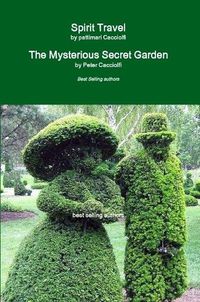 Cover image for Spirit Travel & The Mysterious Secret Garden