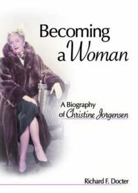 Cover image for Becoming a Woman: A Biography of Christine Jorgensen