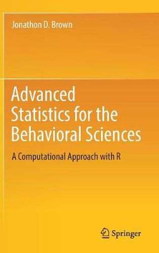 Cover image for Advanced Statistics for the Behavioral Sciences: A Computational Approach with R