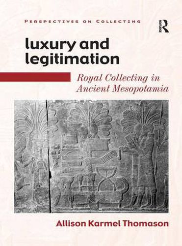 Cover image for Luxury and Legitimation: Royal Collecting in Ancient Mesopotamia