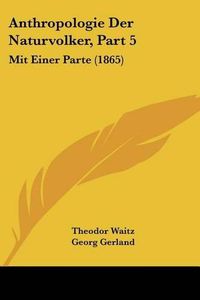 Cover image for Anthropologie Der Naturvolker, Part 5: Mit Einer Parte (1865)