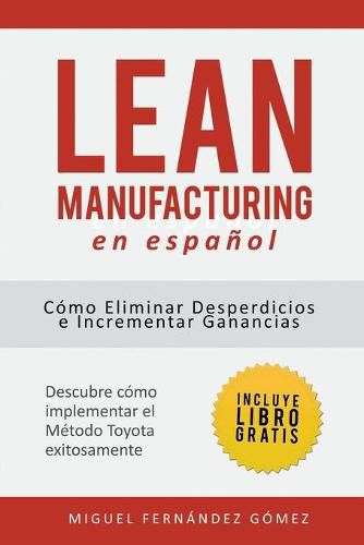 Cover image for Lean Manufacturing En Espanol: Como eliminar desperdicios e incrementar ganancias