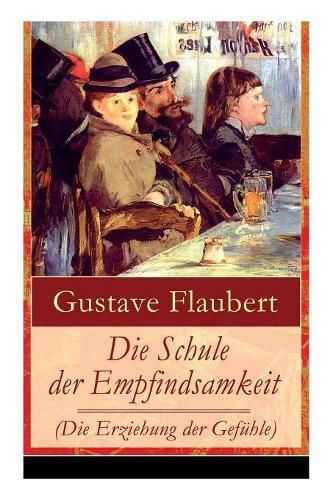 Cover image for Die Schule der Empfindsamkeit (Die Erziehung der Gefuhle): Einer der einflussreichsten Werke des 19. Jahrhunderts