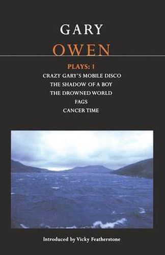 Cover image for Owen Plays: 1: Crazy Gary's Mobile Disco; The Shadow of a Boy; The Drowned World; Cancer Time; Fags