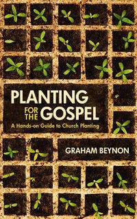 Cover image for Planting for the Gospel: A hands-on guide to church planting